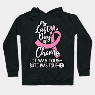 My Last Day Of Chemo It Was Tough But I Was tougher Hoodie